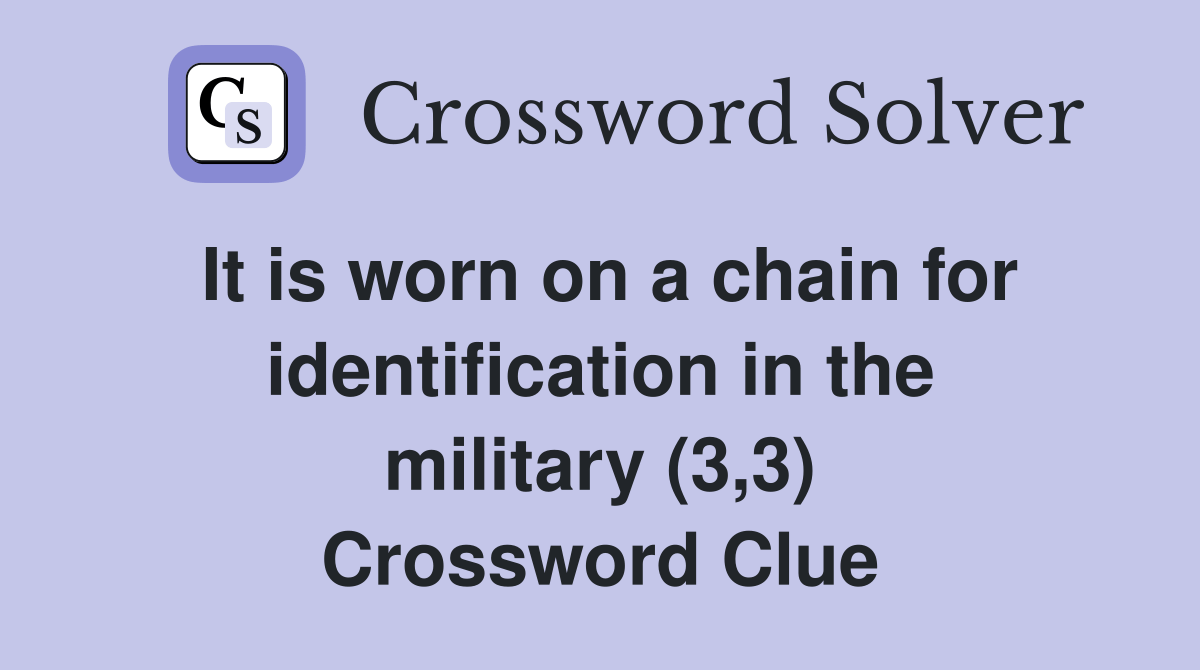 It is worn on a chain for identification in the military (3,3